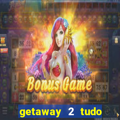 getaway 2 tudo desbloqueado 2.3 9